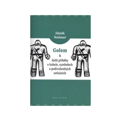 Golem a další příběhy o kabale, symbolech a podivuhodných setkáních - Zdeněk Neubauer – Hledejceny.cz