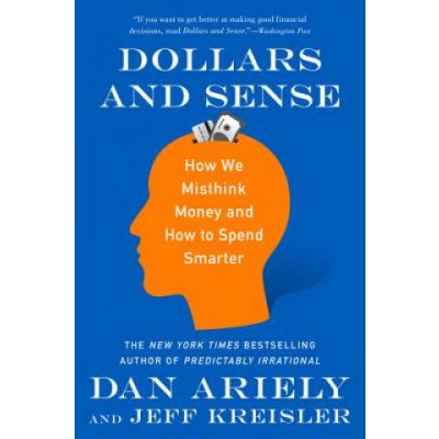 Dollars and Sense: How We Misthink Money and How to Spend Smarter – Zbozi.Blesk.cz