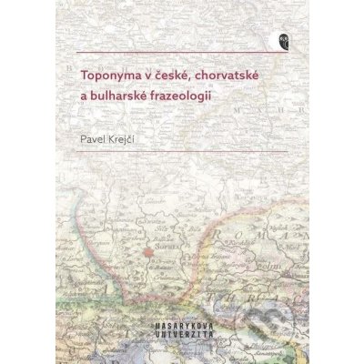 Toponyma v české, chorvatské a bulharské frazeologii - Pavel Krejčí