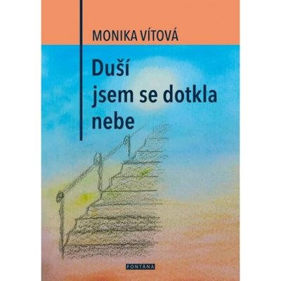 Duší jsem se dotkla nebe - Monika Vítová – Hledejceny.cz