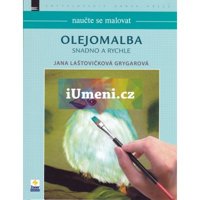 Olejomalba snadno a rychle - Jana Laštovičková Grygarová - Naučte se malovat – Zboží Mobilmania