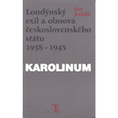 Londýnský exil a obnova československého státu 1938 - 1945 - Kuklík Jan