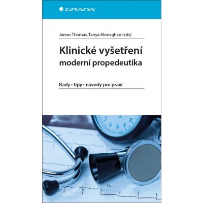 Klinické vyšetření - moderní propedeutika - Thomas James, Monaghan Tanya – Hledejceny.cz