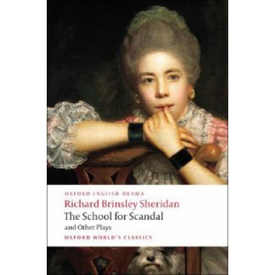 The School for Scandal and Other Plays: The Rivals/The Duenna/A Trip to Scarborough/The School for Scandal/The Critic - (Sheridan Richard Brinsley) – Sleviste.cz