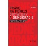 Právo na pomezí diktatury a demokracie - Kozák Jiří – Hledejceny.cz