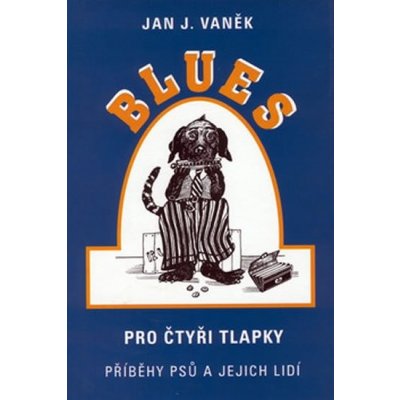 Blues pro čtyři tlapky -- Příběhy psů a jejich lidí Jan J. Vaněk