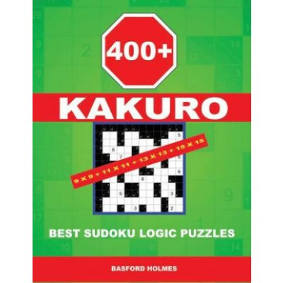 400 Kakuro 9x9 + 11x11 + 13x13 + 15x15: Best Sudoku Logic Puzzles. Holmes Presents to Your Attention a Powerful, Proven Puzzle. Pluz 250 Sudoku and 2 – Hledejceny.cz