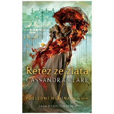 Řetěz ze zlata - Poslední hodina 1 - Cassandra Clare