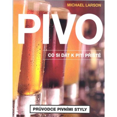 Pivo. Co si dát příště. Průvodce pivními styly