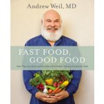 Fast Food, Good Food: More Than 150 Quick and Easy Ways to Put Healthy, Delicious Food on the Table Weil MD Andrew Pevná vazba – Hledejceny.cz