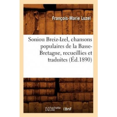 Soniou Breiz-Izel, Chansons Populaires de la Basse-Bretagne, Recueillies Et Traduites Ed.1890