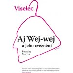 VISELEC AJ WEJ-WEJ A JEHO UVĚZNĚNÍ - Barnaby Martin – Hledejceny.cz