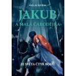 Jakub a malá čarodějka - Ze světa čtyř bohů – Hledejceny.cz