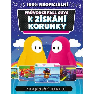 Fall Guys 100% neoficiální průvodce k získání korunky | Kolektiv, Lucie Jiránková – Zbozi.Blesk.cz