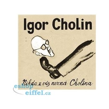 Nikdo z vás nezná Cholina - Igor Cholin