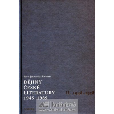 Dějiny české literatury 1945-1989 - II. 1948-1958 - Janoušek Pavel a kol. – Hledejceny.cz