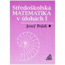 Středoškolská matematika v úlohách 1 2.upravené vydání - Polák Josef