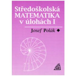 Středoškolská matematika v úlohách 1 2.upravené vydání - Polák Josef