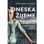Dneska žijeme - Strhující příběh židovské dívky a německého vojáka - Pirotteová Emmanuelle – Hledejceny.cz