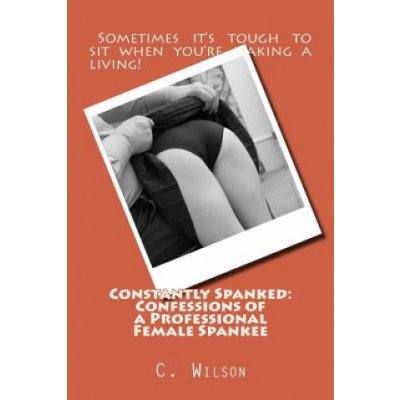 Constantly Spanked: Confessions of a Professional Female Spankee: Details and Descriptions – Zboží Mobilmania