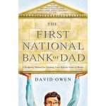 The First National Bank of Dad: A Foolproof Method for Teaching Your Kids the Value of Money Owen DavidPaperback – Hledejceny.cz