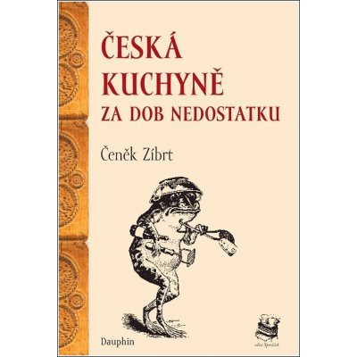 Česká kuchyně za dob nedostatku - Čeněk Zíbrt – Zbozi.Blesk.cz
