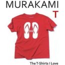 Murakami T: The T-Shirts I Love - Haruki Murakami