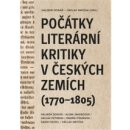 Počátky literární kritiky v českých zemích 1770-1805 - Dalibor Dobiáš