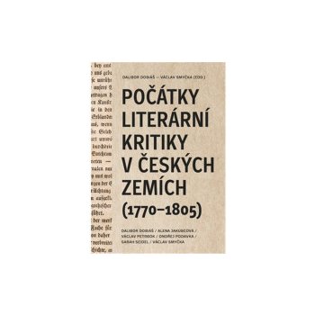 Počátky literární kritiky v českých zemích 1770-1805 - Dalibor Dobiáš