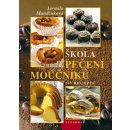 Škola pečení moučníků - 147 Receptů – Mandžuková Jarmila