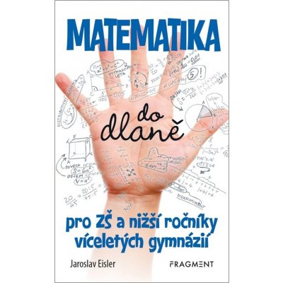 Matematika do dlaně pro ZŠ a nižší roč. vícelet. gymnázií - Jaroslav Eisler