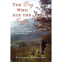 The Dog Who Ate the Truffle: A Memoir of Stories and Recipes from Umbria Carreiro SuzannePevná vazba