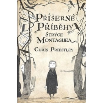 Příšerné příběhy strýce Montaguea - Chris Priestley