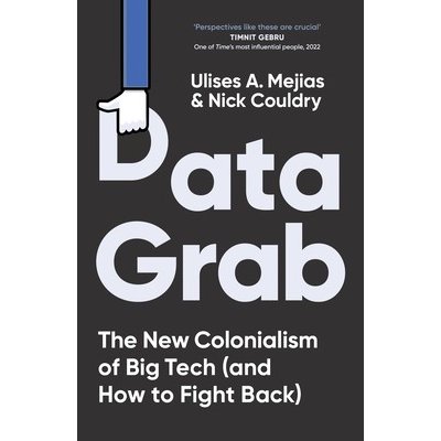 Data Grab - The new Colonialism of Big Tech and how to fight back (Mejias Ulises A.)(Paperback)