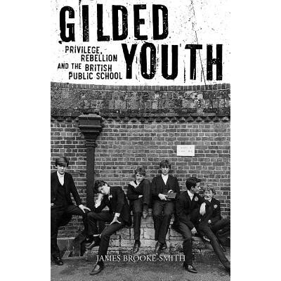 Gilded Youth: Privilege, Rebellion and the British Public School Brooke-Smith JamesPevná vazba