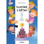 Slavíme s dětmi - jména, tradice, oslavy, hry, dárky, pohoštění, blahopřání - Šottnerová Dagmar – Hledejceny.cz