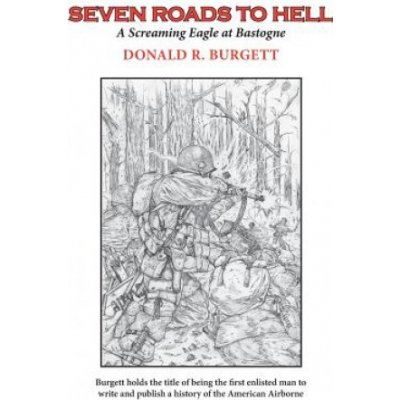 Seven Roads to Hell: Seven Roads to Hell is the third volume in the series Donald R. Burgett a Screaming Eagle