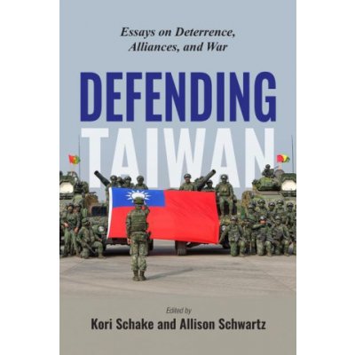 Defending Taiwan: Essays on Detterence, Alliances, and War – Zboží Mobilmania