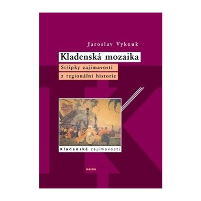 Kladenská mozaika - Střípky zajímavostí z regionální historie - Vykouk Jaroslav – Zbozi.Blesk.cz