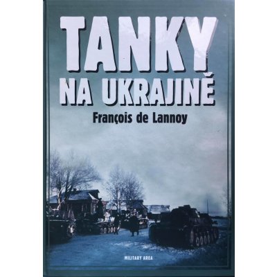 Tanky na Ukrajině - de Lannoy, Francois, Pevná vazba vázaná – Zbozi.Blesk.cz