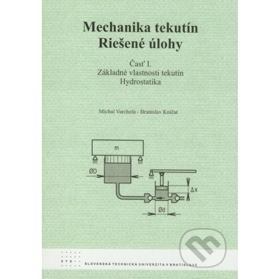 Mechanika tekutín - Riešené úlohy časť I. - Michal Varchola, Branislav Knížat – Hledejceny.cz