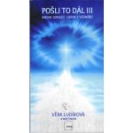 V ěra Ludíková: Pošli to dál III - kniha vzkazů lidem i vesmíru – Sleviste.cz