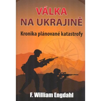 Válka na Ukrajině - Kronika plánované katastrofy - F. William Engdahl