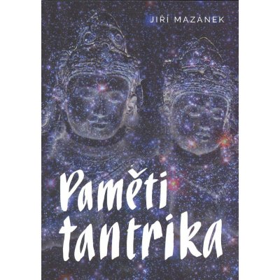 Paměti tantrika - Jiří Mazánek – Hledejceny.cz