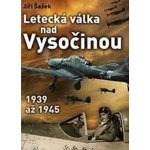 Letecká válka nad Vysočinou 1939 až 1945 – Hledejceny.cz