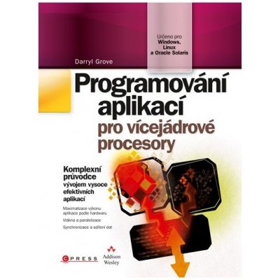 Programování aplikací pro vícejádrové procesory - Darryl Grove – Hledejceny.cz