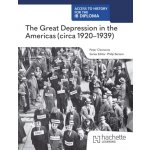 Access to History for the IB Diploma: The Great Depression in the Americas circa 1920-1939 - Clements, Peter – Hledejceny.cz