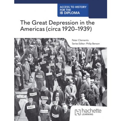 Access to History for the IB Diploma: The Great Depression in the Americas circa 1920-1939 - Clements, Peter – Hledejceny.cz