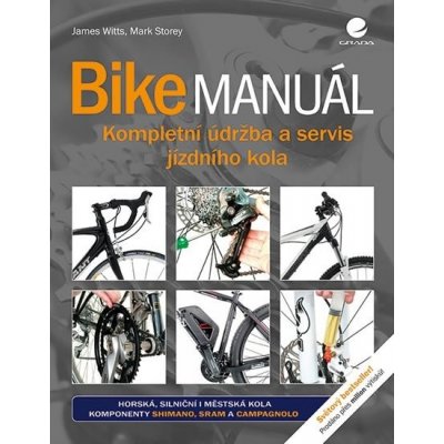 Bike manuál - Kompletní údržba a servis jízdního kola - Witts James, Storey Mark
