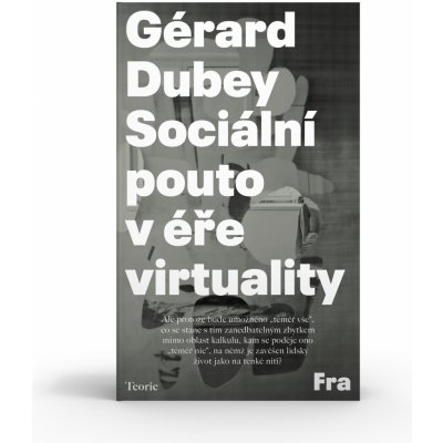 Sociální pouto v éře virtuality - Gérard Dubey – Hledejceny.cz